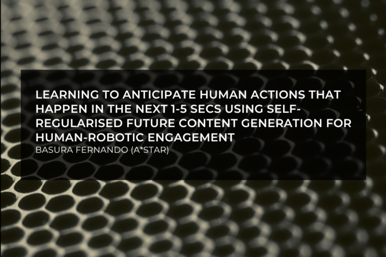Learning To Anticipate Human Actions That Happen In The Next One To Five Seconds Using Self-Regularised Future Content Generation For Human-Robotic Engagement￼